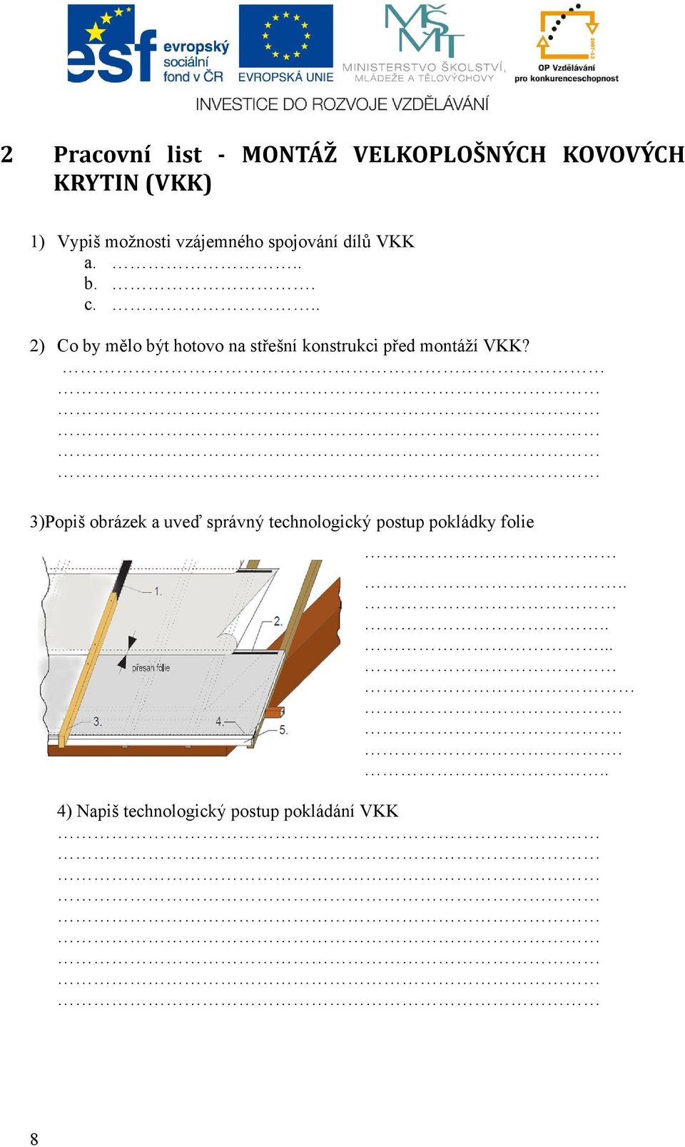 .. 2) Co by mělo být hotovo na střešní konstrukci před montáží VKK?