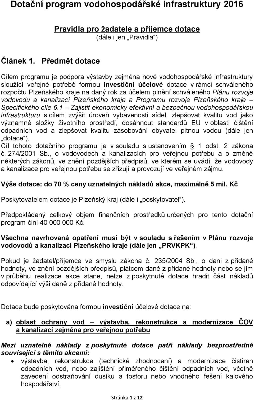 na daný rok za účelem plnění schváleného Plánu rozvoje vodovodů a kanalizací Plzeňského kraje a Programu rozvoje Plzeňského kraje Specifického cíle 6.