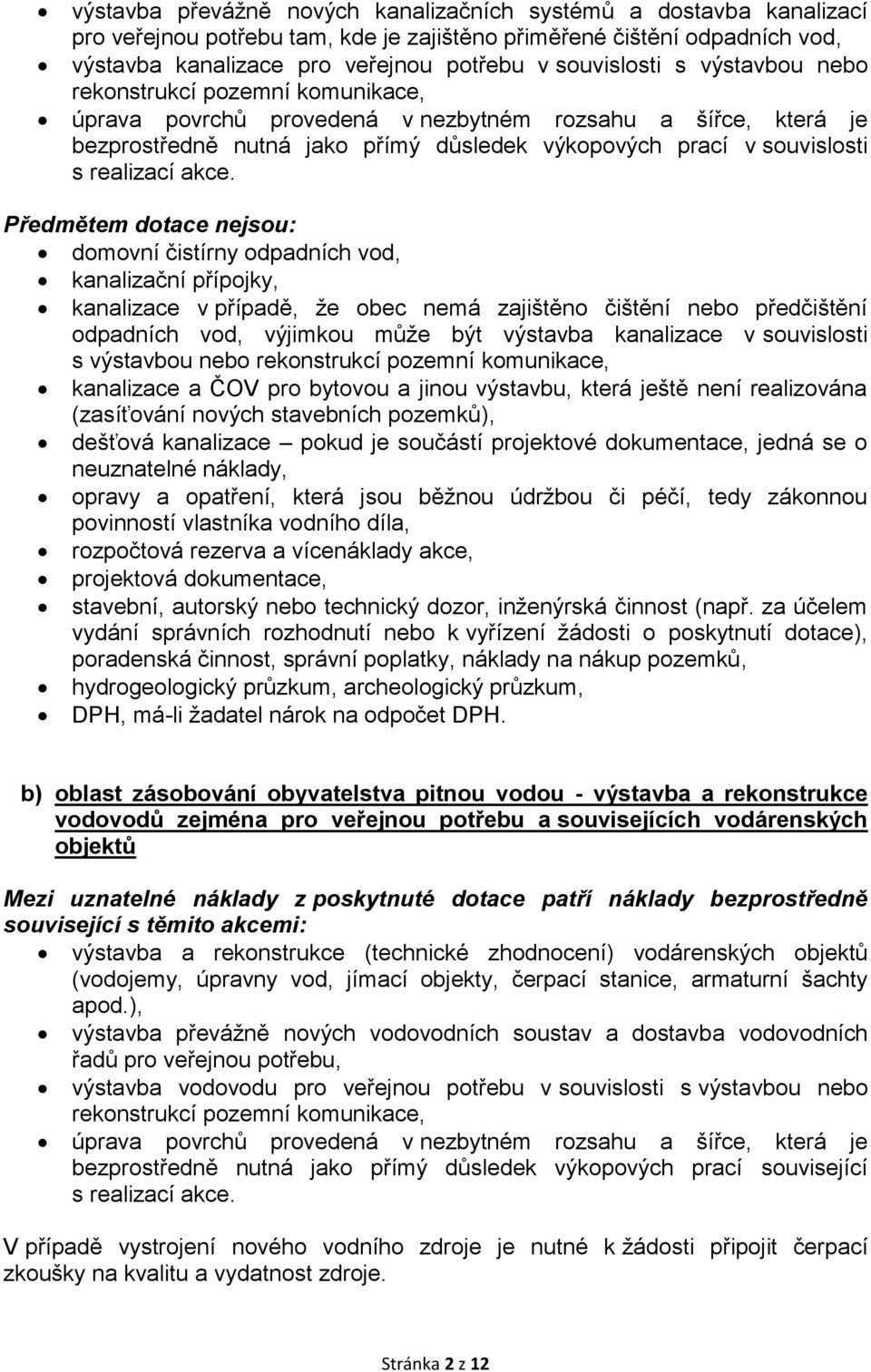 akce. Předmětem dotace nejsou: domovní čistírny odpadních vod, kanalizační přípojky, kanalizace v případě, že obec nemá zajištěno čištění nebo předčištění odpadních vod, výjimkou může být výstavba