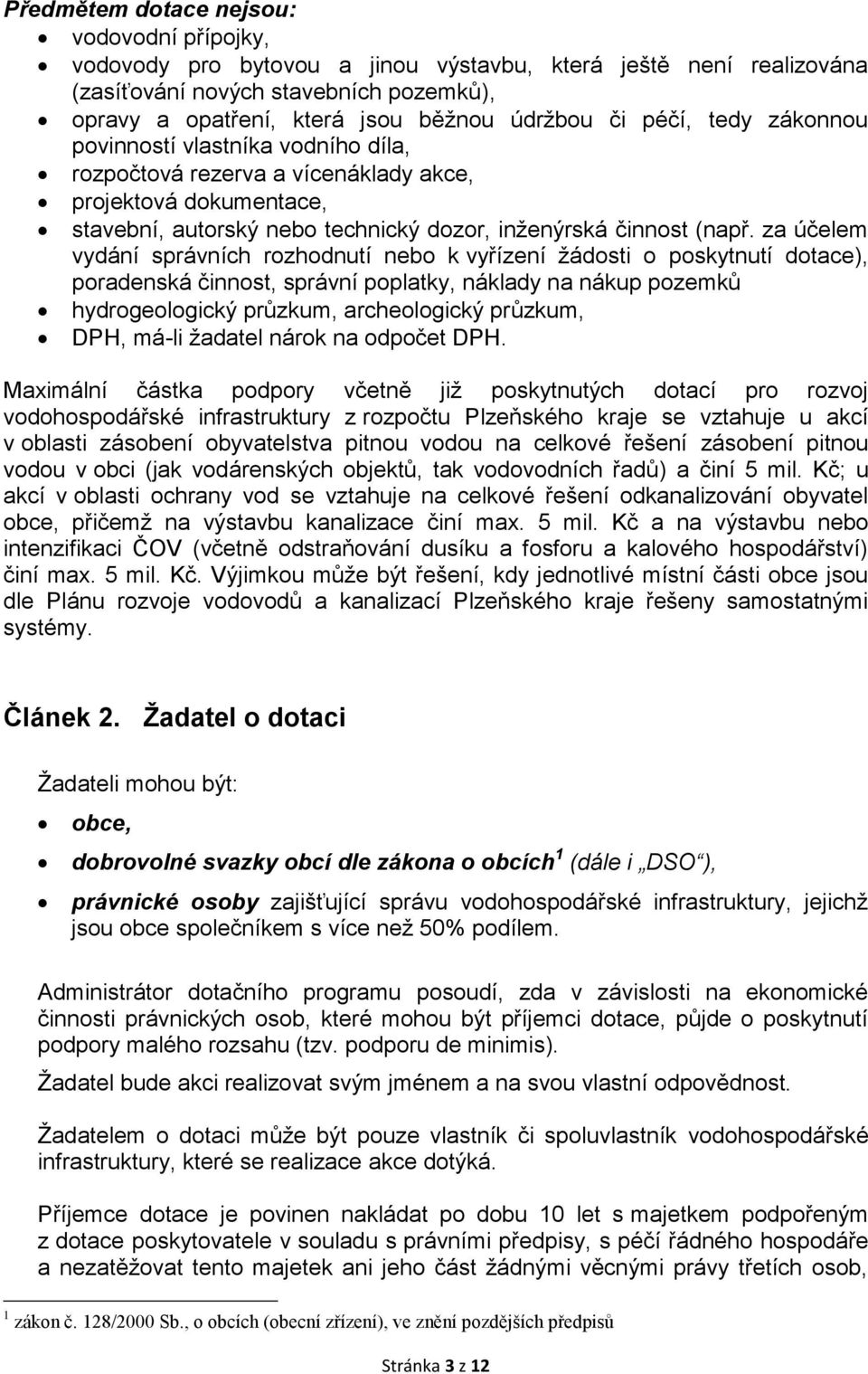 za účelem vydání správních rozhodnutí nebo k vyřízení žádosti o poskytnutí dotace), poradenská činnost, správní poplatky, náklady na nákup pozemků hydrogeologický průzkum, archeologický průzkum, DPH,