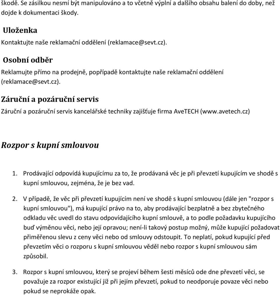 Záruční a pozáruční servis Záruční a pozáruční servis kancelářské techniky zajišťuje firma AveTECH (www.avetech.cz) Rozpor s kupní smlouvou 1.