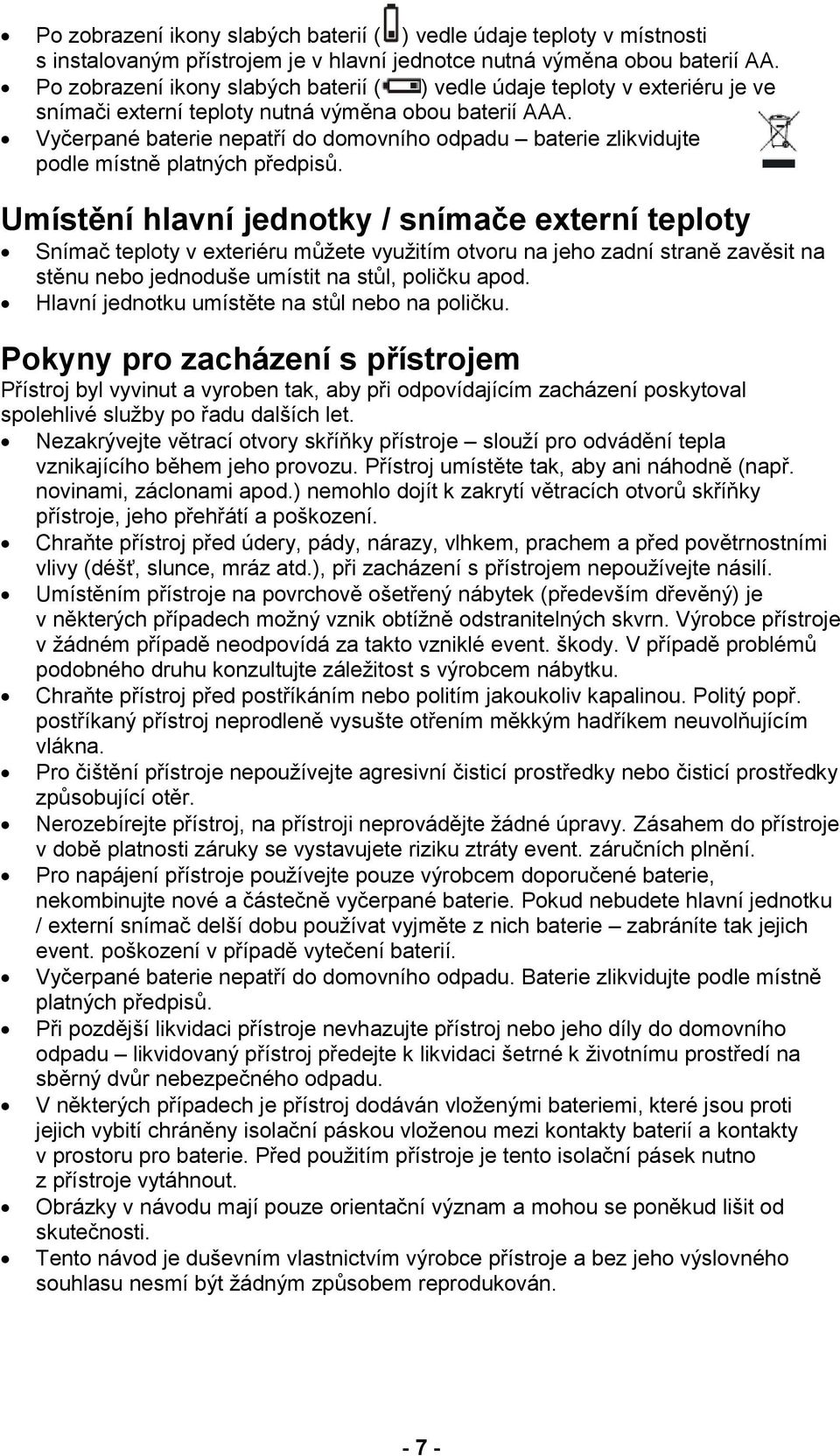 Vyčerpané baterie nepatří do domovního odpadu baterie zlikvidujte podle místně platných předpisů.