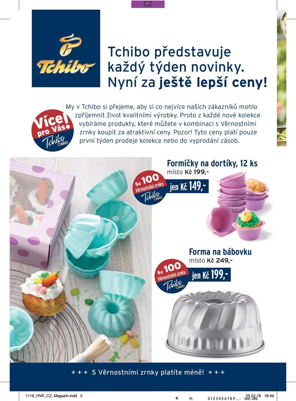 Proto z každé nové kolekce vybíráme produkty, které můžete v kombinaci s Věrnostními zrnky koupit za atraktivní ceny. Pozor!