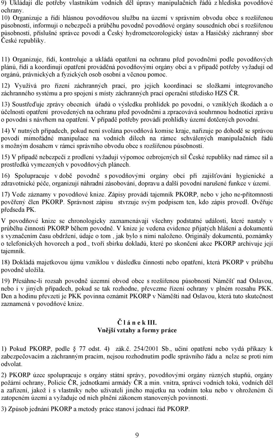 působností, příslušné správce povodí a Český hydrometeorologický ústav a Hasičský záchranný sbor České republiky.