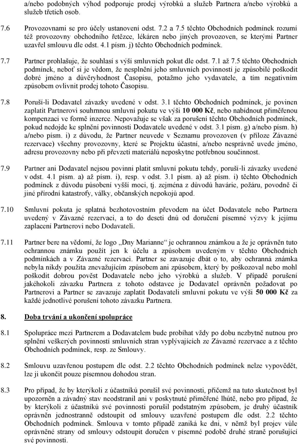 7 Partner prohlašuje, že souhlasí s výší smluvních pokut dle odst. 7.1 až 7.