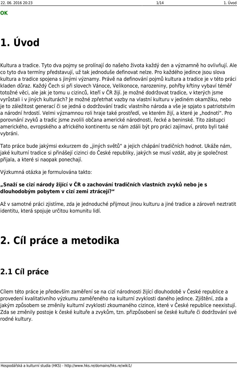 Právě na definování pojmů kultura a tradice je v této práci kladen důraz.