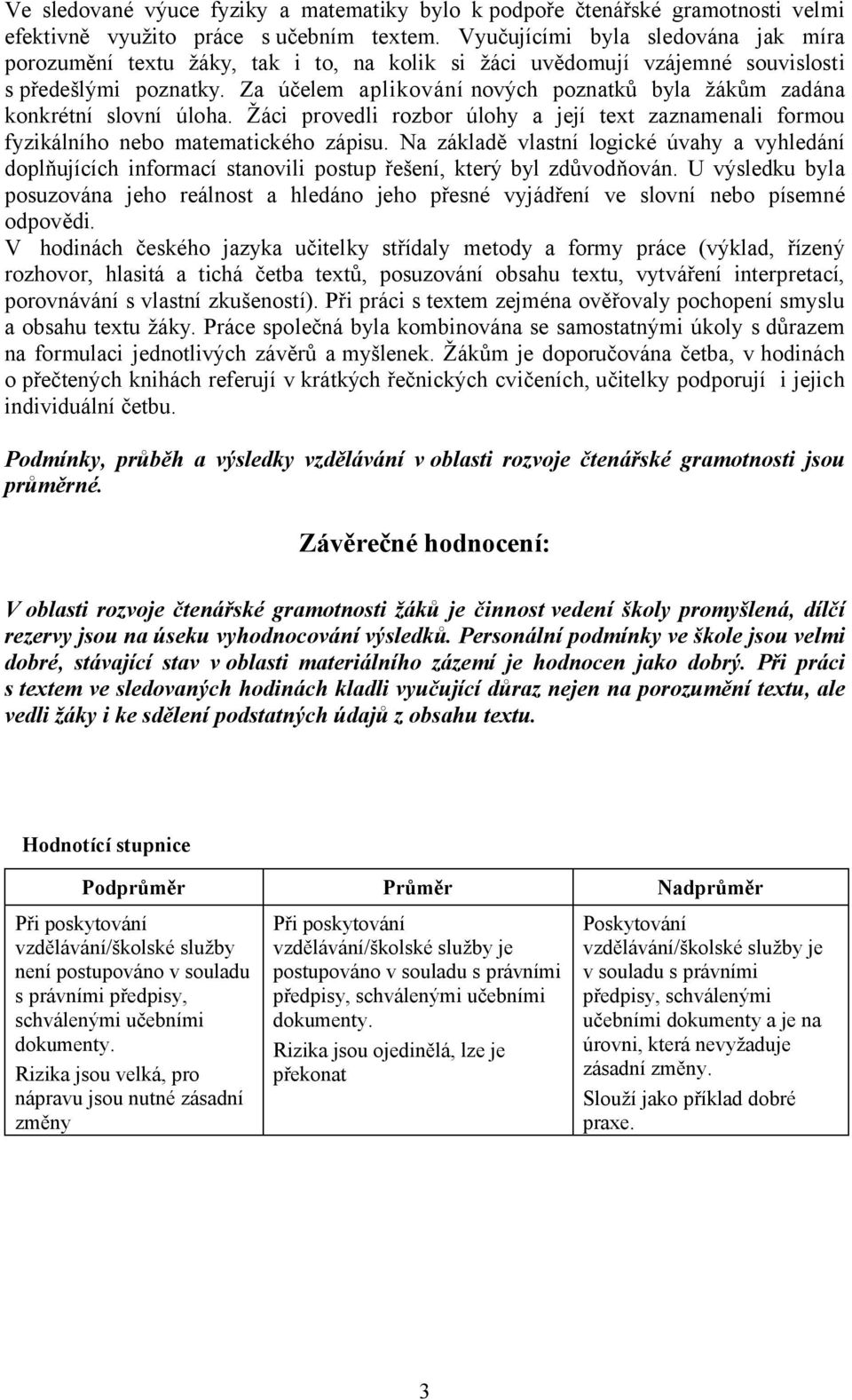 Za účelem aplikování nových poznatků byla žákům zadána konkrétní slovní úloha. Žáci provedli rozbor úlohy a její text zaznamenali formou fyzikálního nebo matematického zápisu.