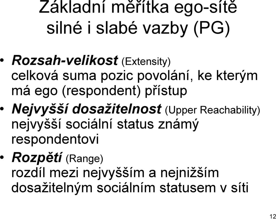 dosažitelnost (Upper Reachability) nejvyšší sociální status známý respondentovi