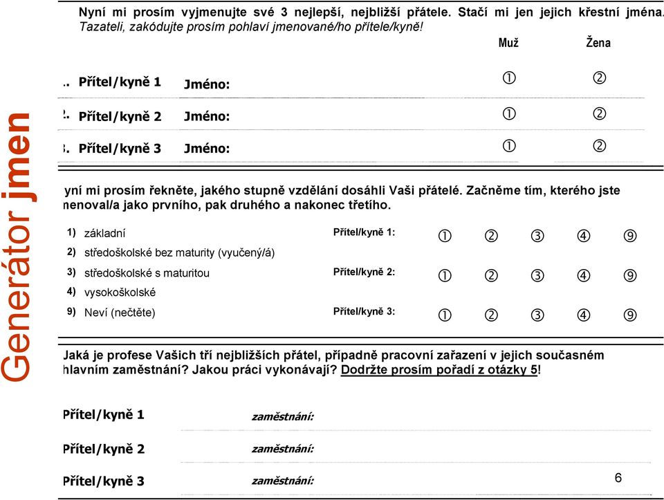 Začněme tím, kterého jste menoval/a jako prvního, pak druhého a nakonec třetího.