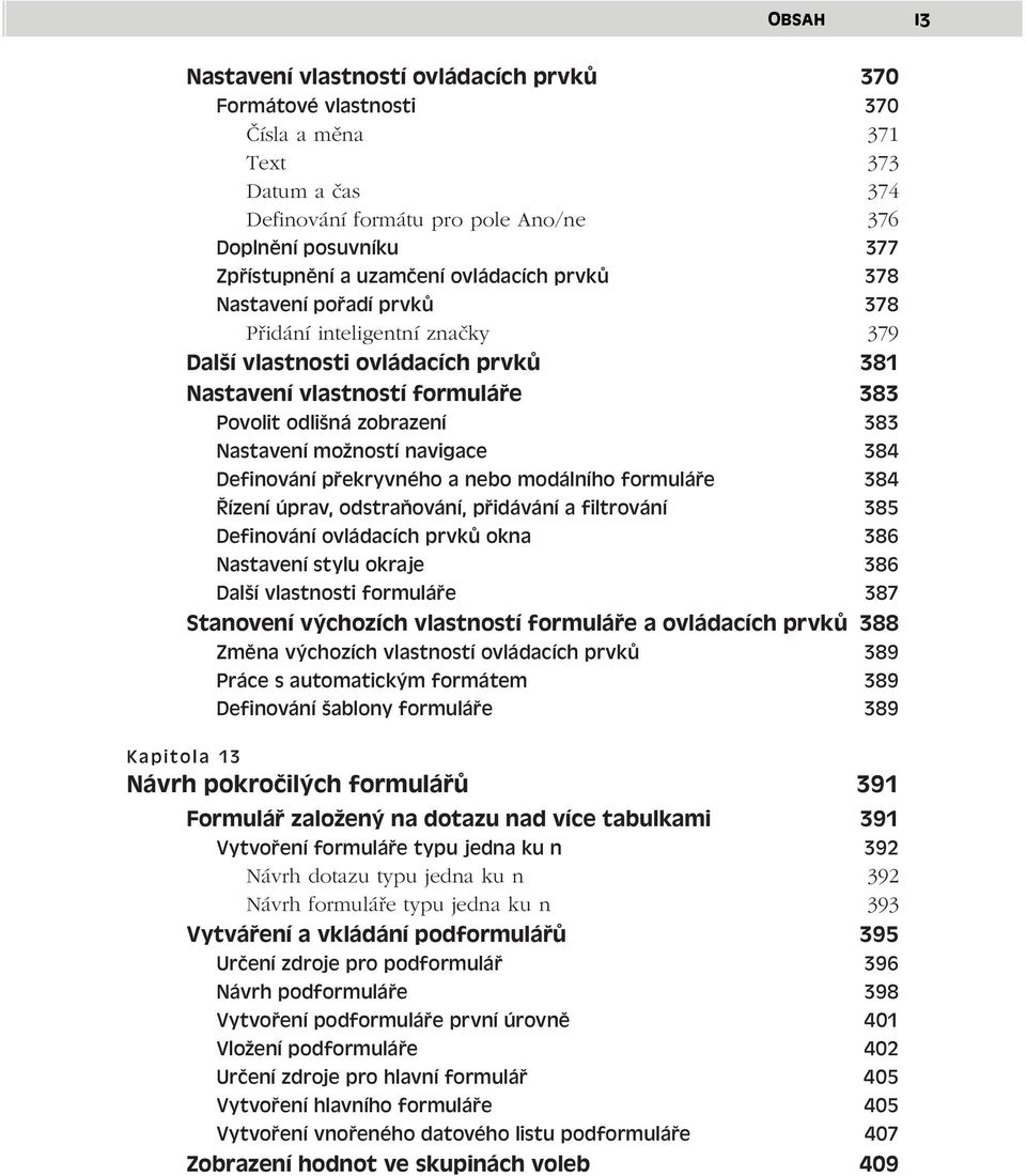 Nastavení možností navigace 384 Definování překryvného a nebo modálního formuláře 384 Řízení úprav, odstraňování, přidávání a filtrování 385 Definování ovládacích prvků okna 386 Nastavení stylu