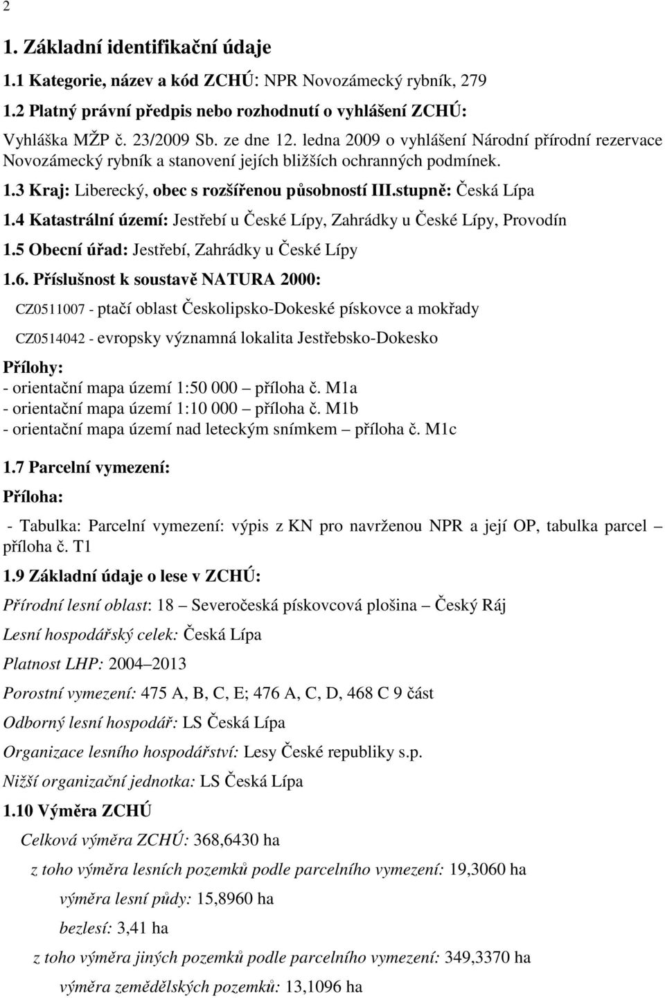 4 Katastrální území: Jestřebí u České Lípy, Zahrádky u České Lípy, Provodín 1.5 Obecní úřad: Jestřebí, Zahrádky u České Lípy 1.6.