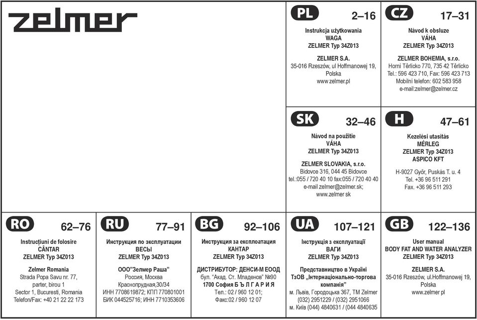 :055 / 720 40 10 fax:055 / 720 40 40 e-mail zelmer@zelmer.sk; www.zelmer sk Kezelési utasítás MÉRLEG ASPICO KFT H-9027 Győr, Puskás T. u. 4 Tel. +36 96 511 291 Fax.