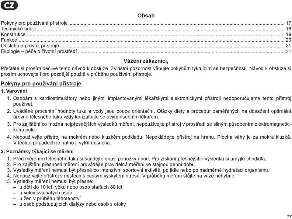 Návod k obsluze si prosím uchovejte i pro pozdější použití v průběhu používání přístroje. Pokyny pro používání přístroje 1. Varování 1.