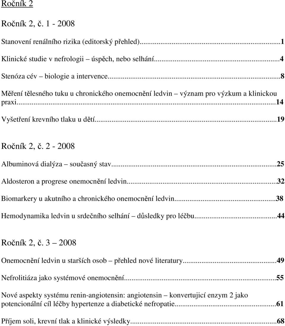 ..25 Aldosteron a progrese onemocnění ledvin...32 Biomarkery u akutního a chronického onemocnění ledvin...38 Hemodynamika ledvin u srdečního selhání důsledky pro léčbu...44 Ročník 2, č.