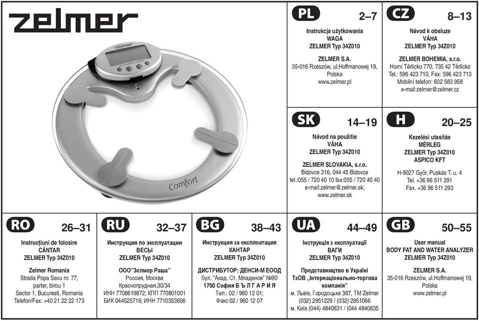 :055 / 720 40 10 fax:055 / 720 40 40 e-mail:zelmer@zelmer.sk; www.zelmer.sk Kezelési utasítás MÉRLEG ASPICO KFT H-9027 Győr, Puskás T. u. 4 Tel. +36 96 511 291 Fax.