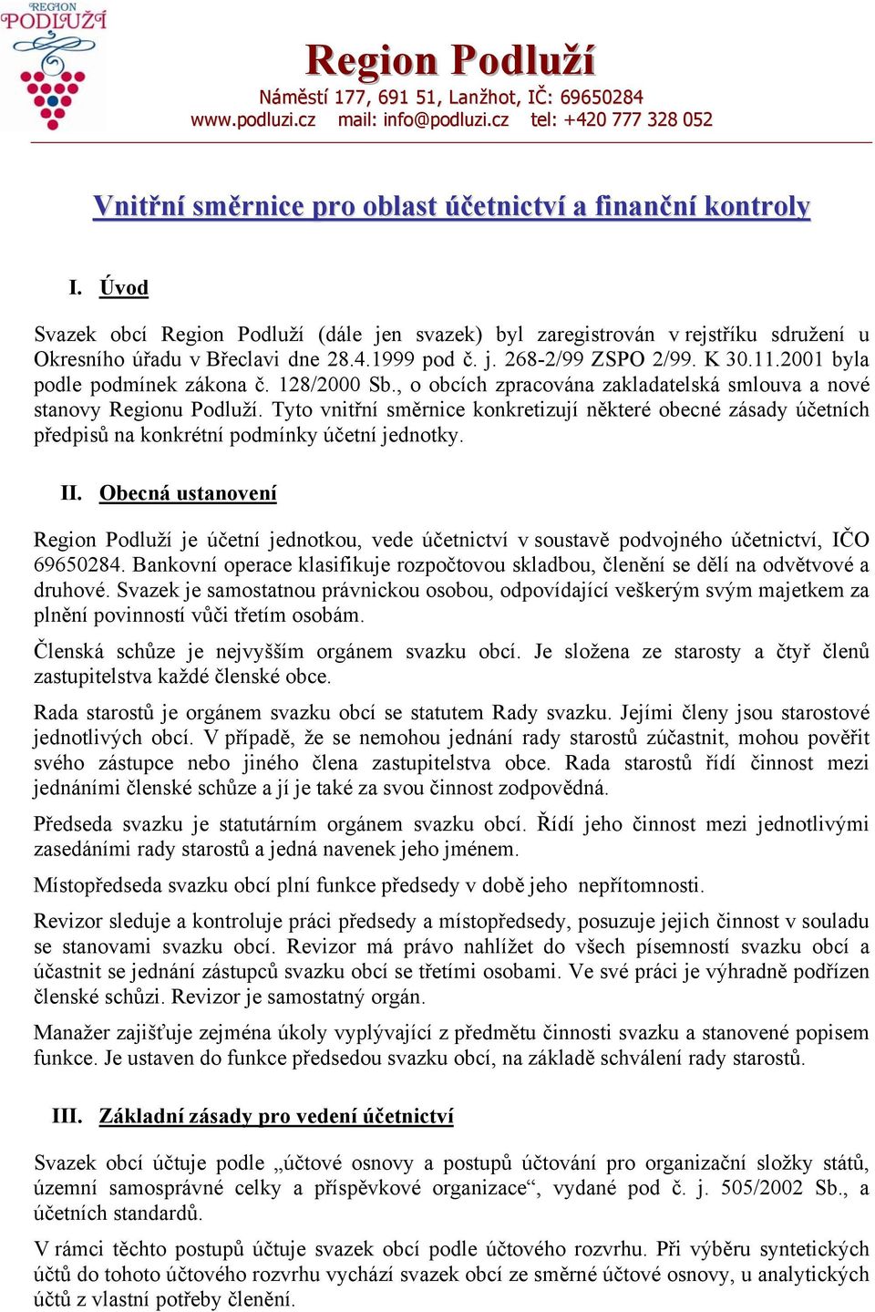 2001 byla podle podmínek zákona č. 128/2000 Sb., o obcích zpracována zakladatelská smlouva a nové stanovy Regionu Podluží.