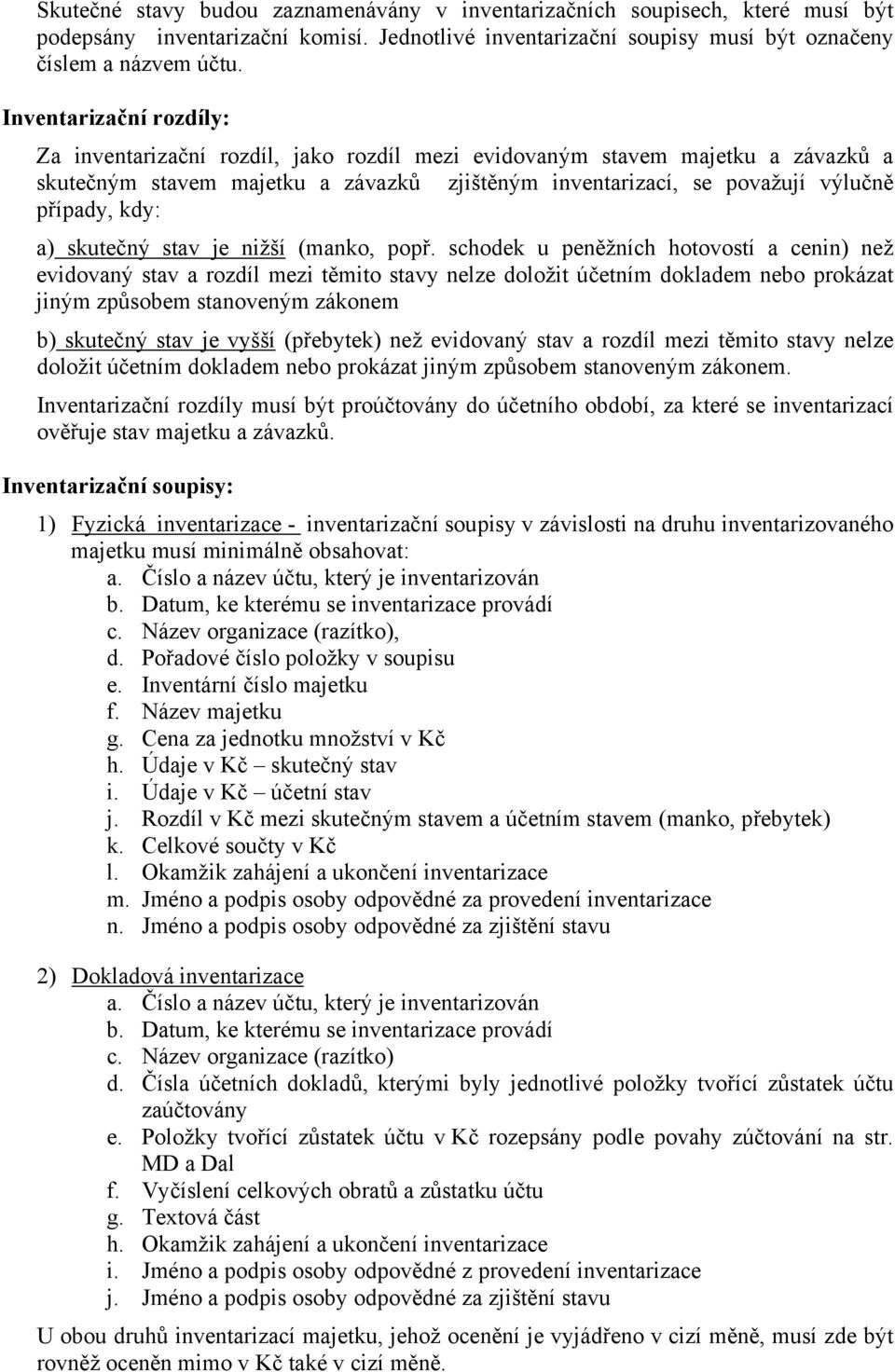 a) skutečný stav je nižší (manko, popř.