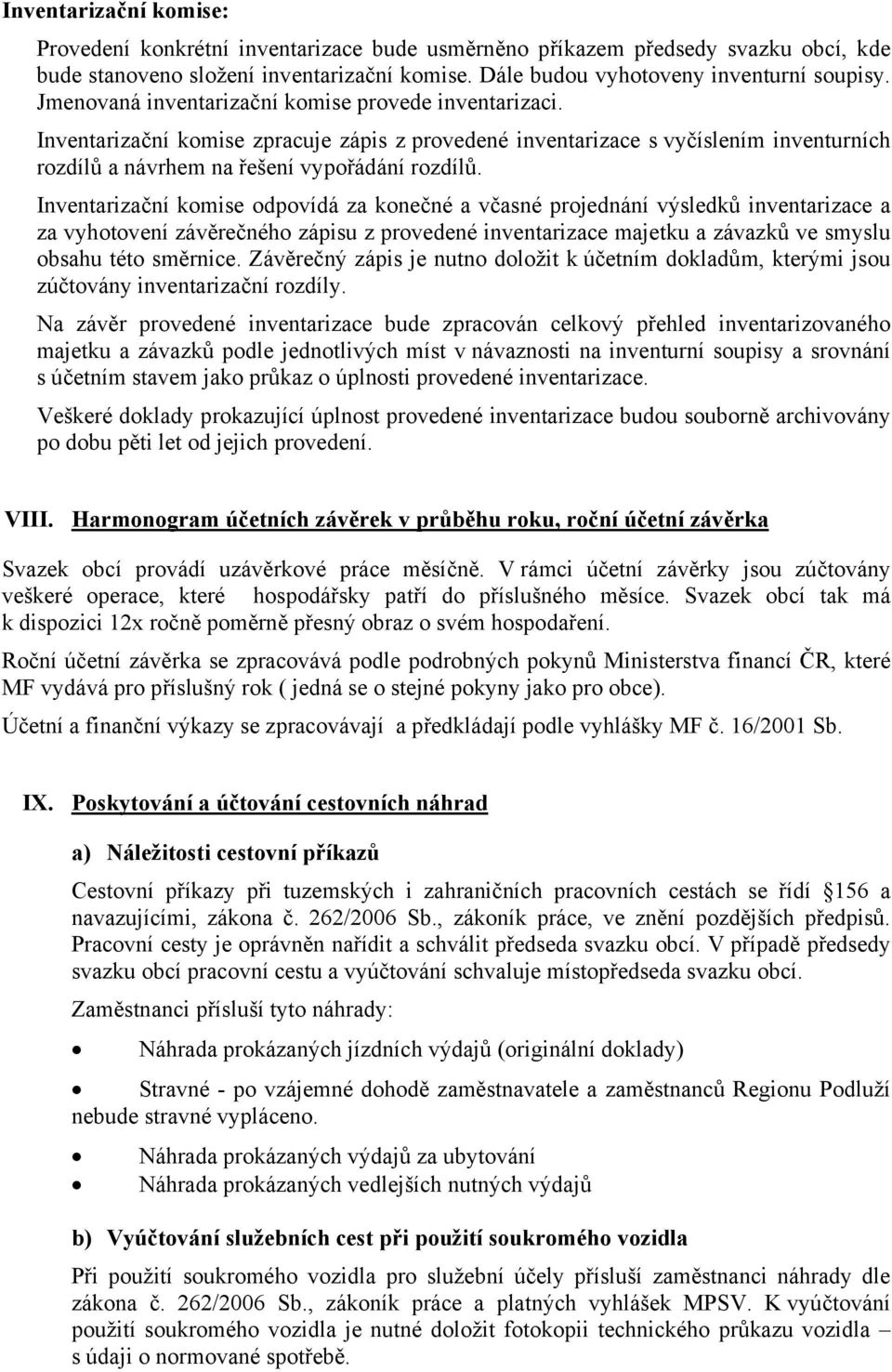 Inventarizační komise odpovídá za konečné a včasné projednání výsledků inventarizace a za vyhotovení závěrečného zápisu z provedené inventarizace majetku a závazků ve smyslu obsahu této směrnice.