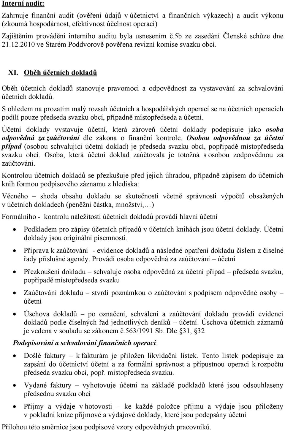 Oběh účetních dokladů Oběh účetních dokladů stanovuje pravomoci a odpovědnost za vystavování za schvalování účetních dokladů.