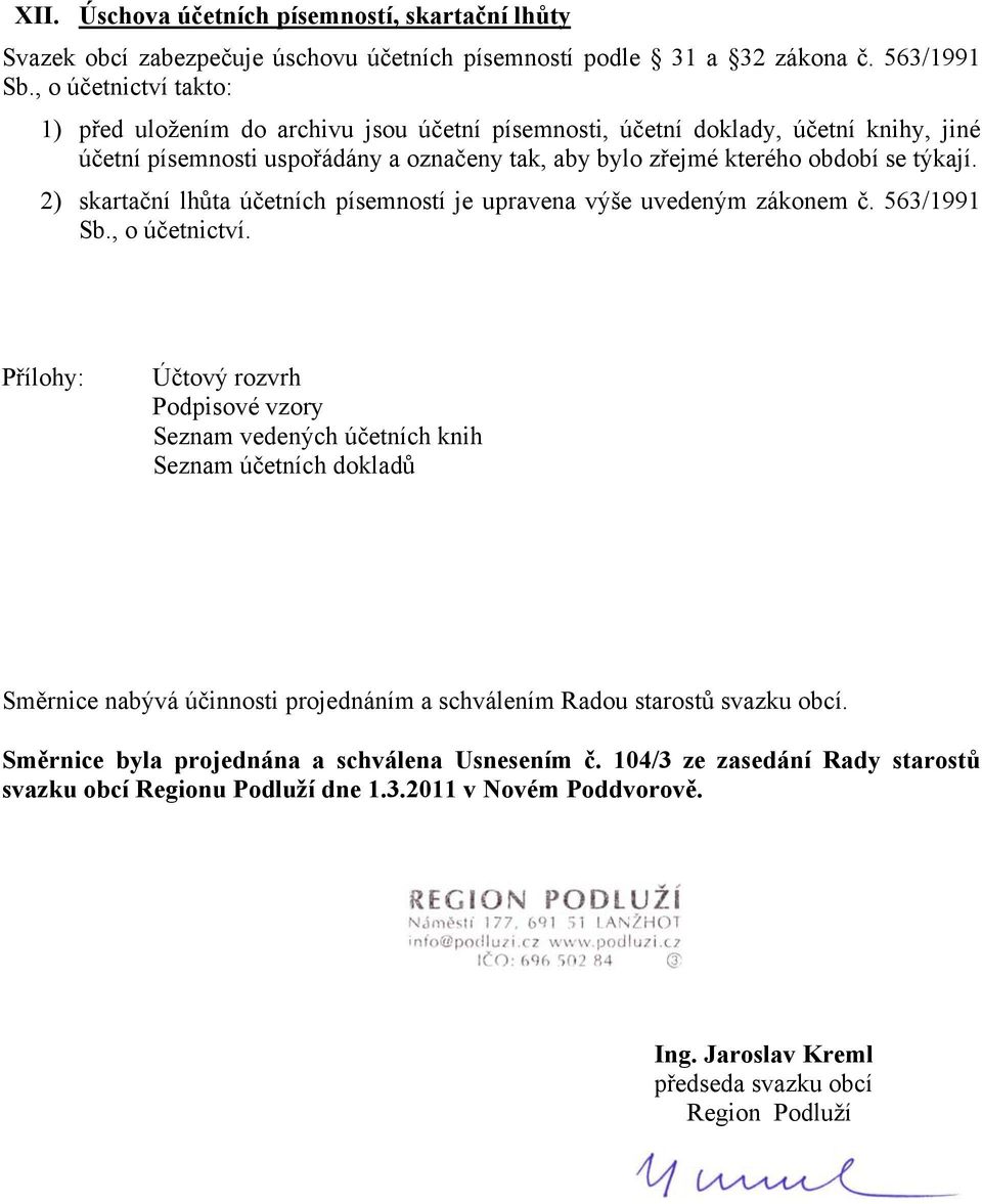 2) skartační lhůta účetních písemností je upravena výše uvedeným zákonem č. 563/1991 Sb., o účetnictví.