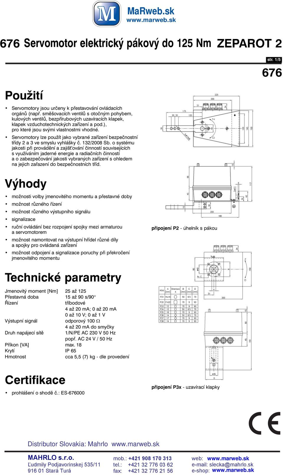 Servomotory lze použít jako vybrané zařízení bezpečnostní třídy 2 a 3 ve smyslu vyhlášky č. 132/2008 Sb.