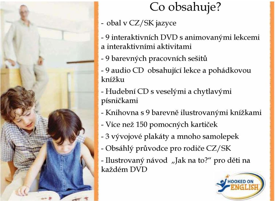 audio CD obsahující lekce a pohádkovou knížku - Hudební CD s veselými a chytlavými písničkami - Knihovna s 9