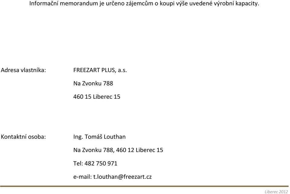 vlastníka: FREEZART PLUS, a.s. Na Zvonku 788 460 15 Liberec 15 Kontaktní osoba: Ing.