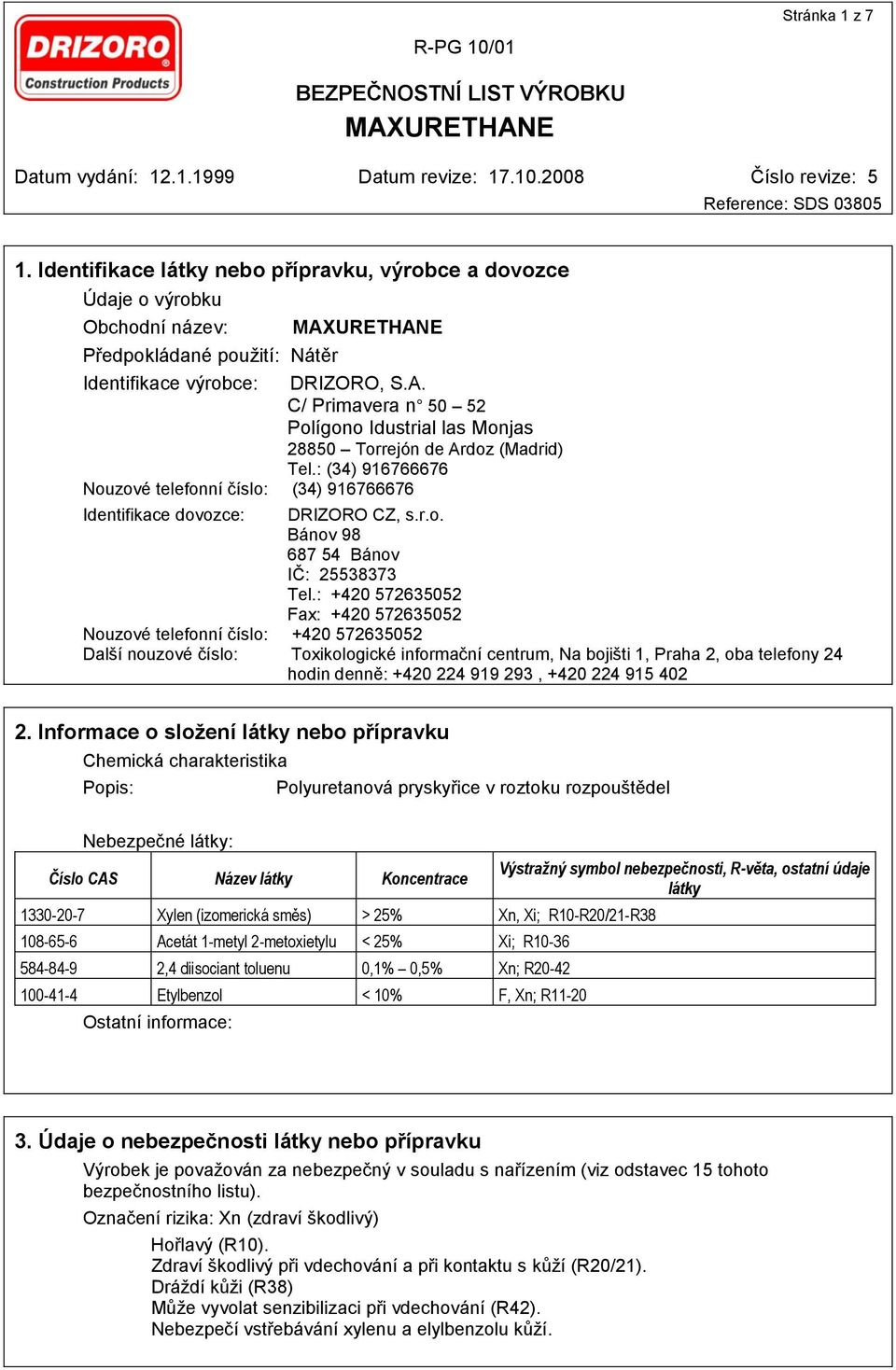 : +420 572635052 Fax: +420 572635052 Nouzové telefonní číslo: +420 572635052 Další nouzové číslo: Toxikologické informační centrum, Na bojišti 1, Praha 2, oba telefony 24 hodin denně: +420 224 919
