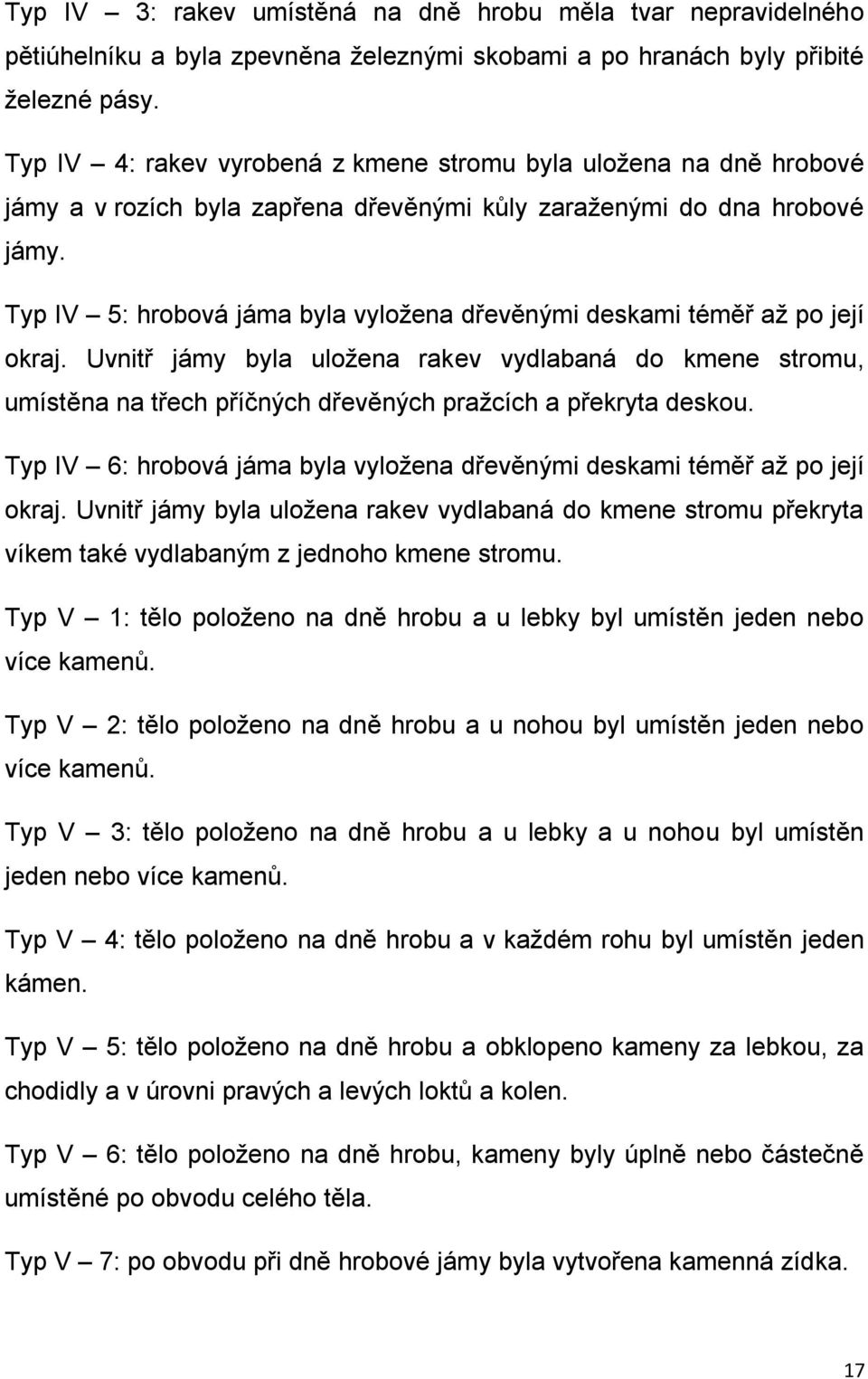 Typ IV 5: hrobová jáma byla vyložena dřevěnými deskami téměř až po její okraj.