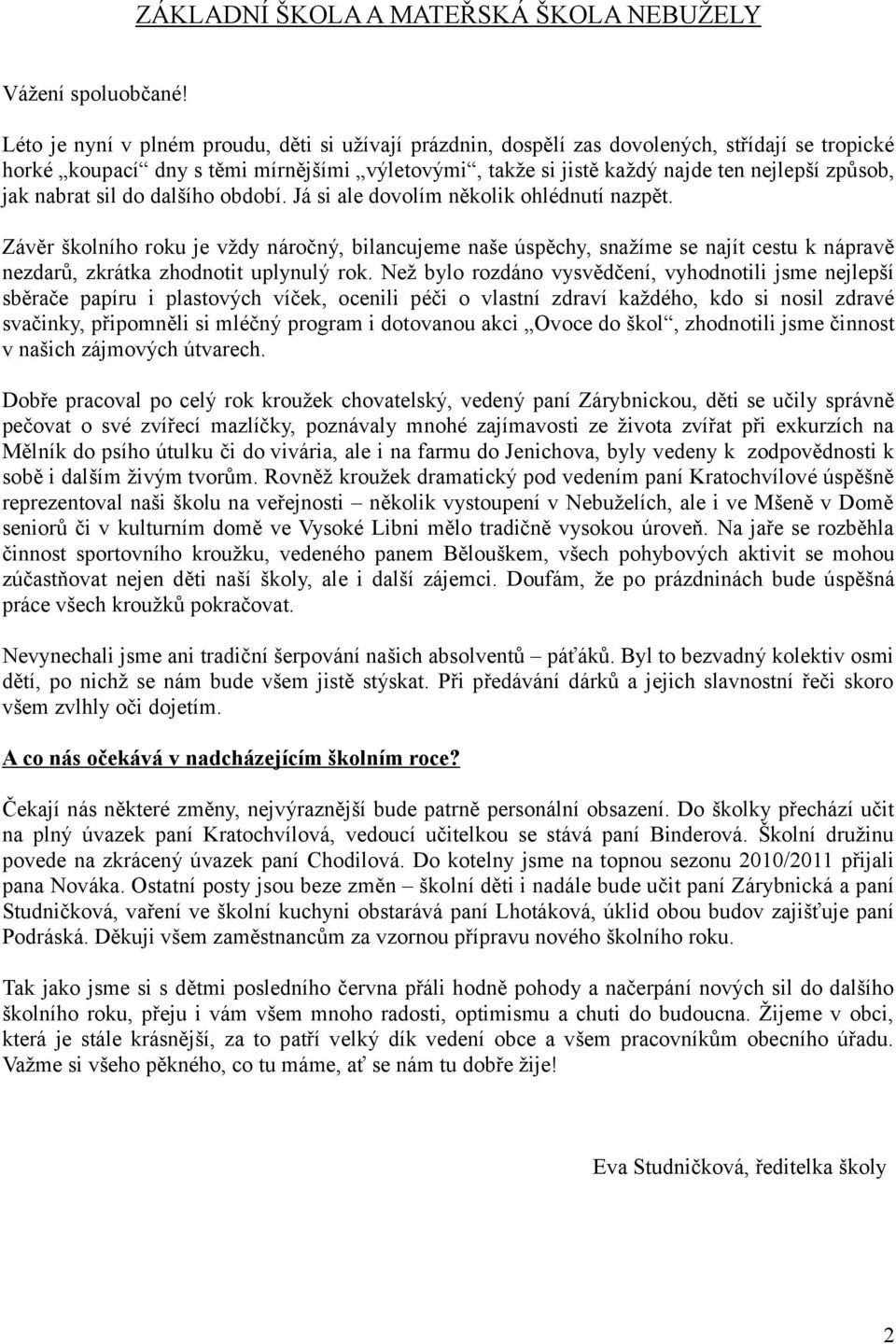 nabrat sil do dalšího období. Já si ale dovolím několik ohlédnutí nazpět.
