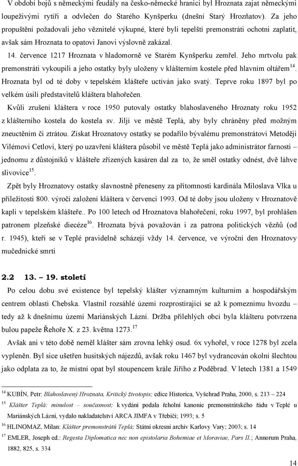 července 1217 Hroznata v hladomorně ve Starém Kynšperku zemřel. Jeho mrtvolu pak premonstráti vykoupili a jeho ostatky byly uloženy v klášterním kostele před hlavním oltářem14.