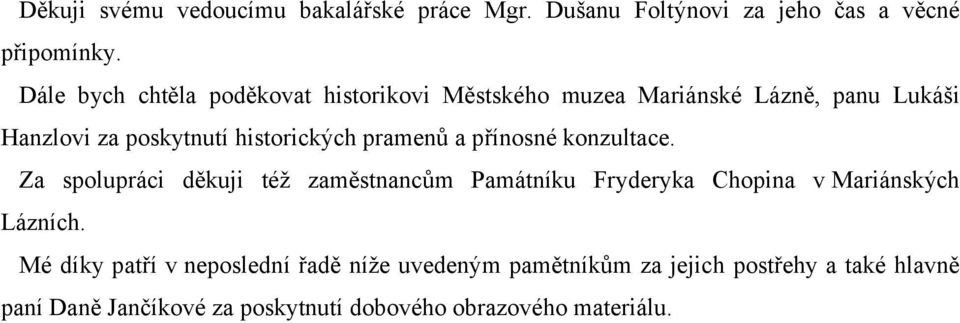 pramenů a přínosné konzultace. Za spolupráci děkuji též zaměstnancům Památníku Fryderyka Chopina v Mariánských Lázních.