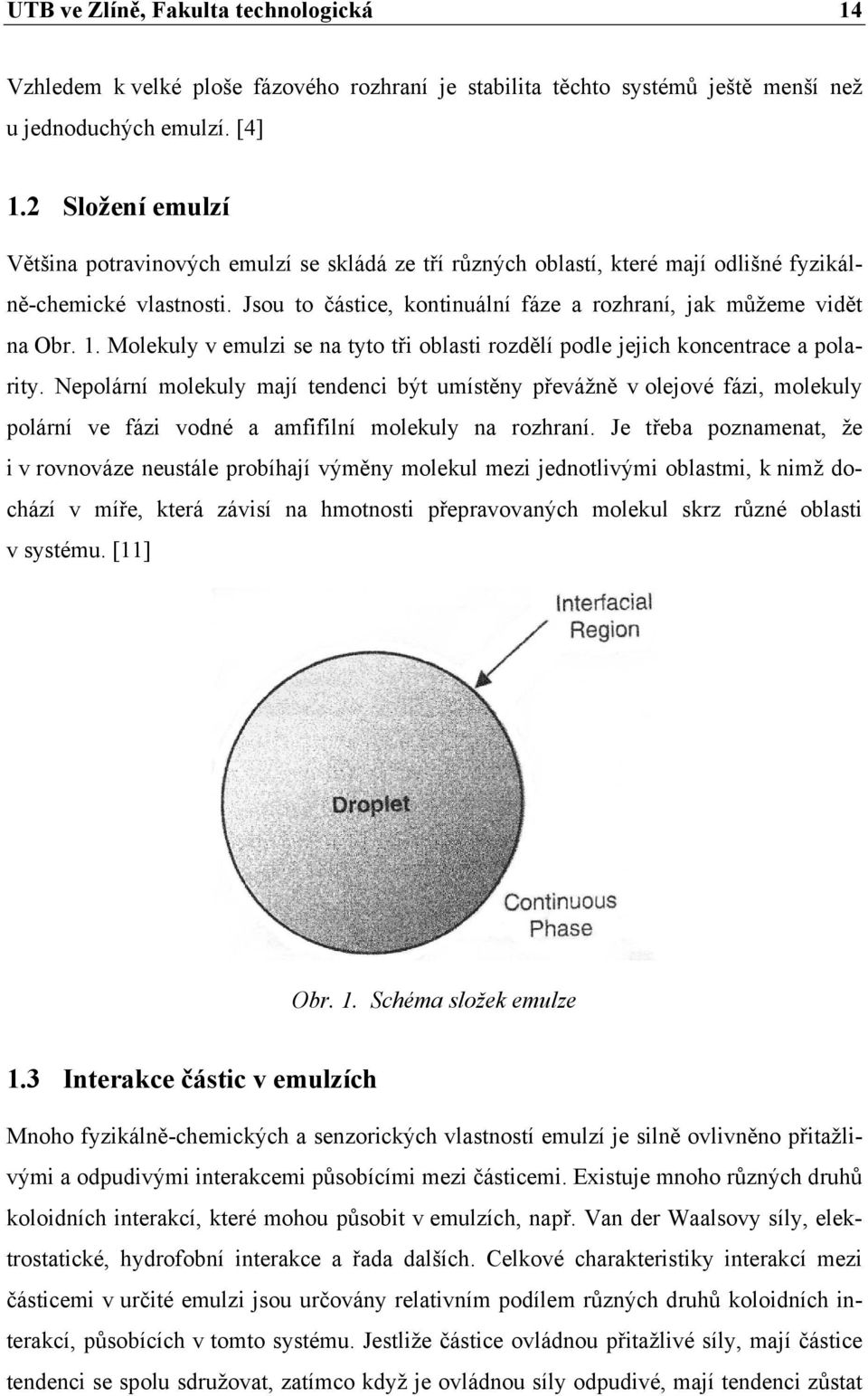 1. Molekuly v emulzi se na tyto tři oblasti rozdělí podle jejich koncentrace a polarity.