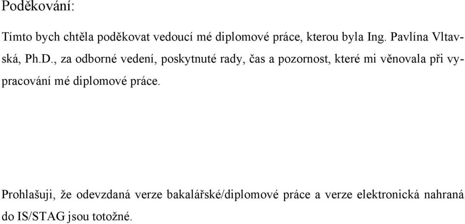 , za odborné vedení, poskytnuté rady, čas a pozornost, které mi věnovala při