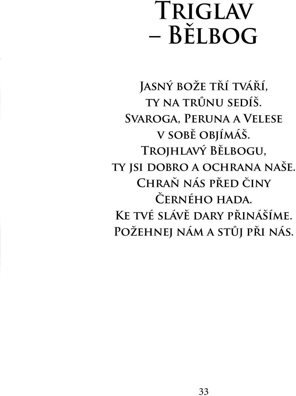 Trojhlavý Bělbogu, ty jsi dobro a ochrana naše.