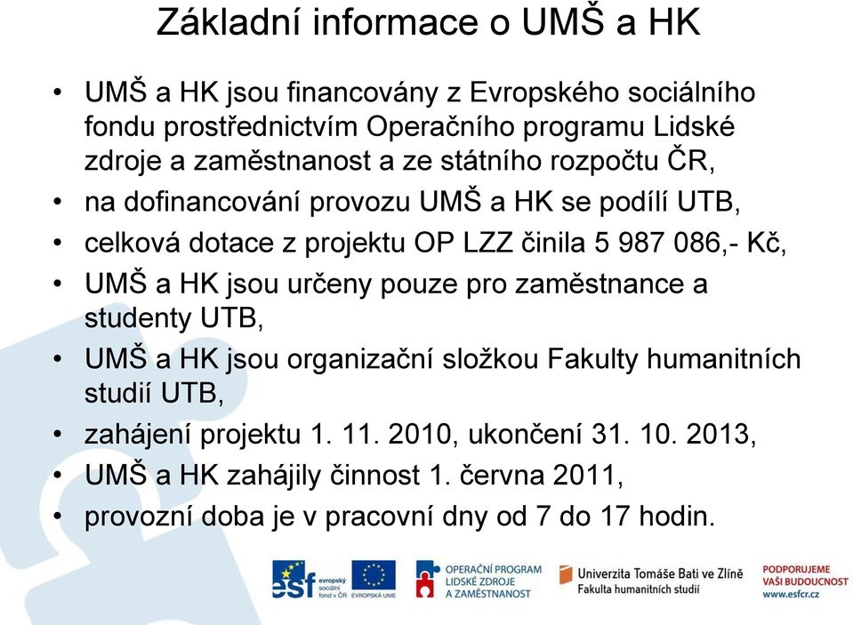 086,- Kč, UMŠ a HK jsou určeny pouze pro zaměstnance a studenty UTB, UMŠ a HK jsou organizační složkou Fakulty humanitních studií UTB,
