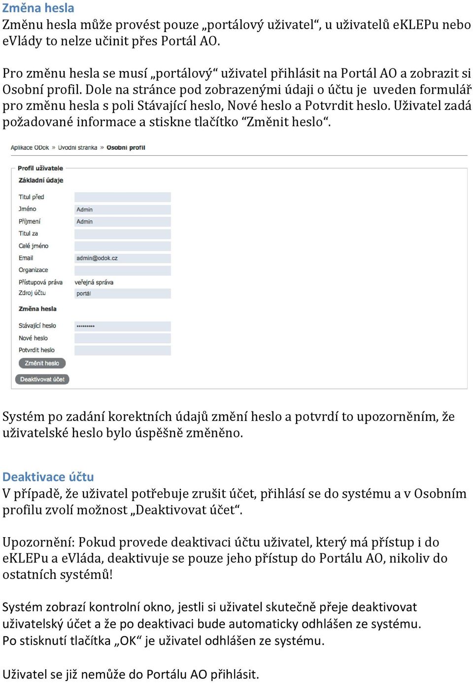 Dole na stránce pod zobrazenými údaji o účtu je uveden formulář pro změnu hesla s poli Stávající heslo, Nové heslo a Potvrdit heslo. Uživatel zadá požadované informace a stiskne tlačítko Změnit heslo.