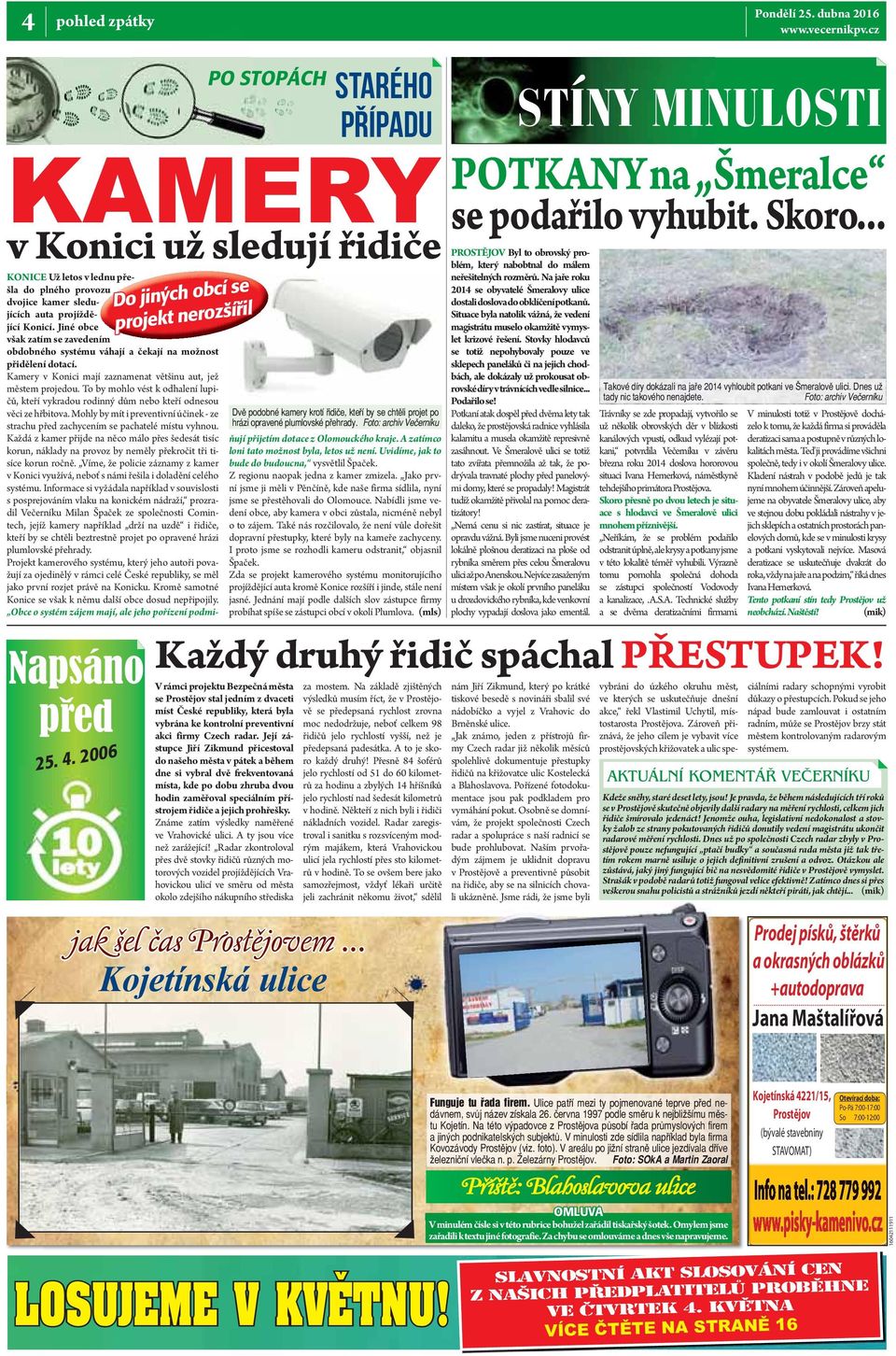 Její zástupce Jiří Zikmund přicestoval do našeho města v pátek a během dne si vybral dvě frekventovaná místa, kde po dobu zhruba dvou hodin zaměřoval speciálním přístrojem řidiče a jejich prohřešky.