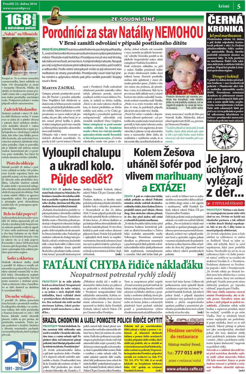 Zadrželi hledaného Strážníci zadrželi v úterý 19. dubna další hledanou osobu. V tomto roce se jedná již o pátého občana v pátrání, který zásluhou okrskových strážníků skončil v rukou policistů.