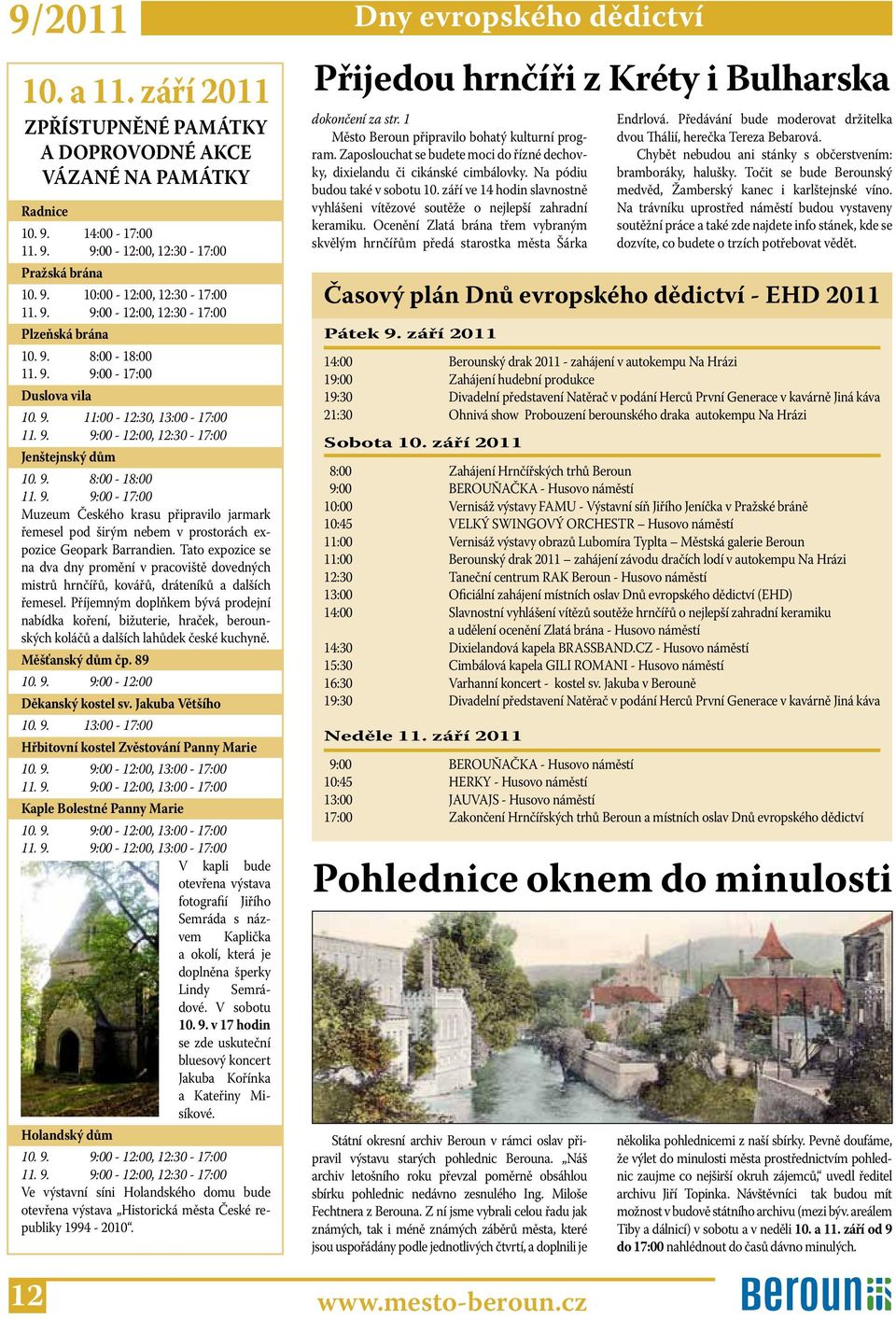 Tato expozice se na dva dny promění v pracoviště dovedných mistrů hrnčířů, kovářů, dráteníků a dalších řemesel.