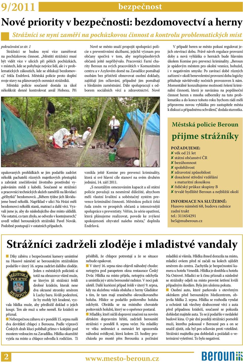 Městští strážníci musí být vidět více v ulicích při pěších pochůzkách, v místech, kde se pohybuje nejvíce lidí, ale i v problematických zákoutích, kde se shlukují bezdomovci, řekla Endrlová.