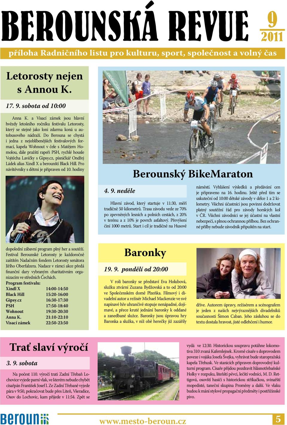 Do Berouna se chystá i jedna z nejoblíbenějších festivalových formací, kapela Wohnout v čele s Matějem Homolou, dále pražští rapeři PSH, rychlé housle Vojtěcha Lavičky s Gipsy.