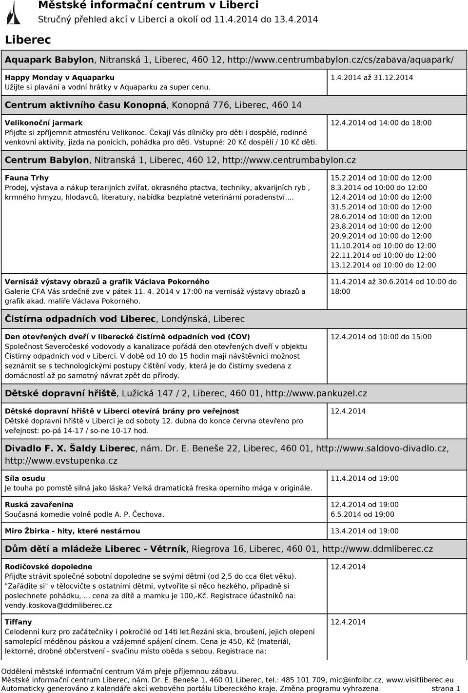 Čekají Vás dílničky pro děti i dospělé, rodinné venkovní aktivity, jízda na ponících, pohádka pro děti. Vstupné: 20 Kč dospělí / 10 Kč děti.