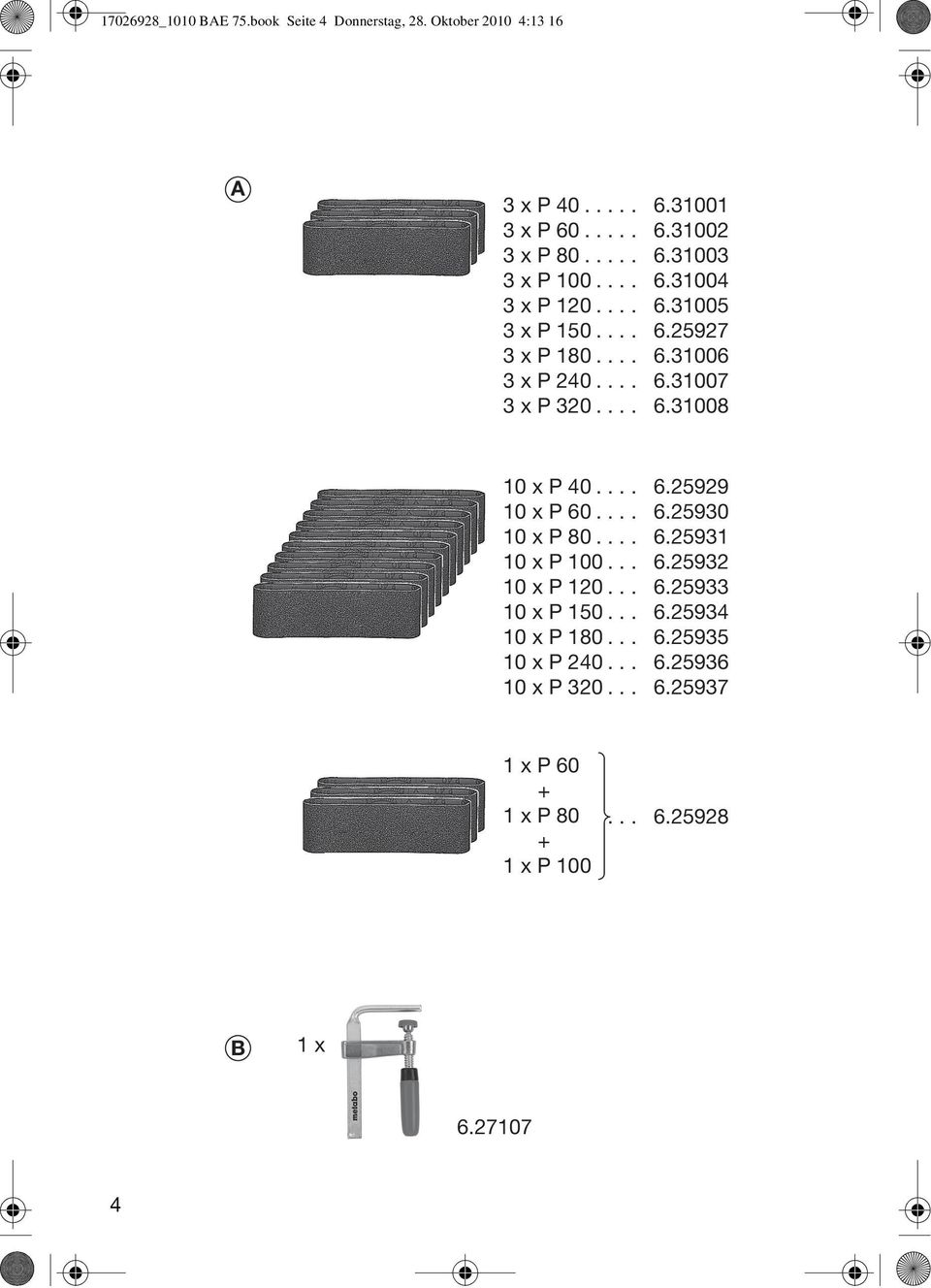 ... 6.25929 10 x P 60.... 6.25930 10 x P 80.... 6.25931 10 x P 100... 6.25932 10 x P 120... 6.25933 10 x P 150... 6.25934 10 x P 180.