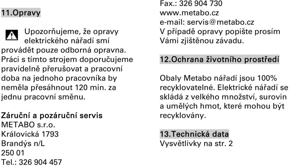 Ochrana životního prostředí doba na jednoho pracovníka by Obaly Metabo nářadí jsou 100% neměla přesáhnout 120 min. za recyklovatelné.