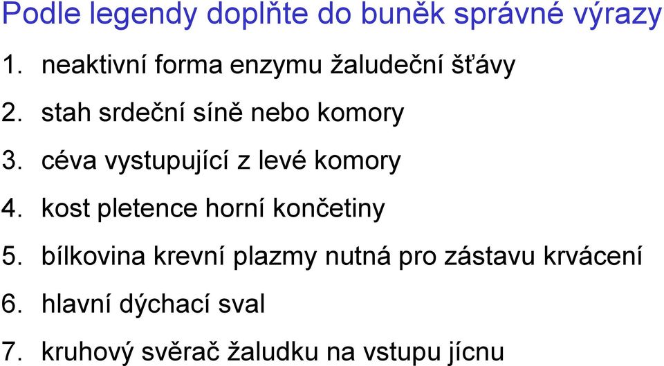 céva vystupující z levé komory 4. kost pletence horní končetiny 5.