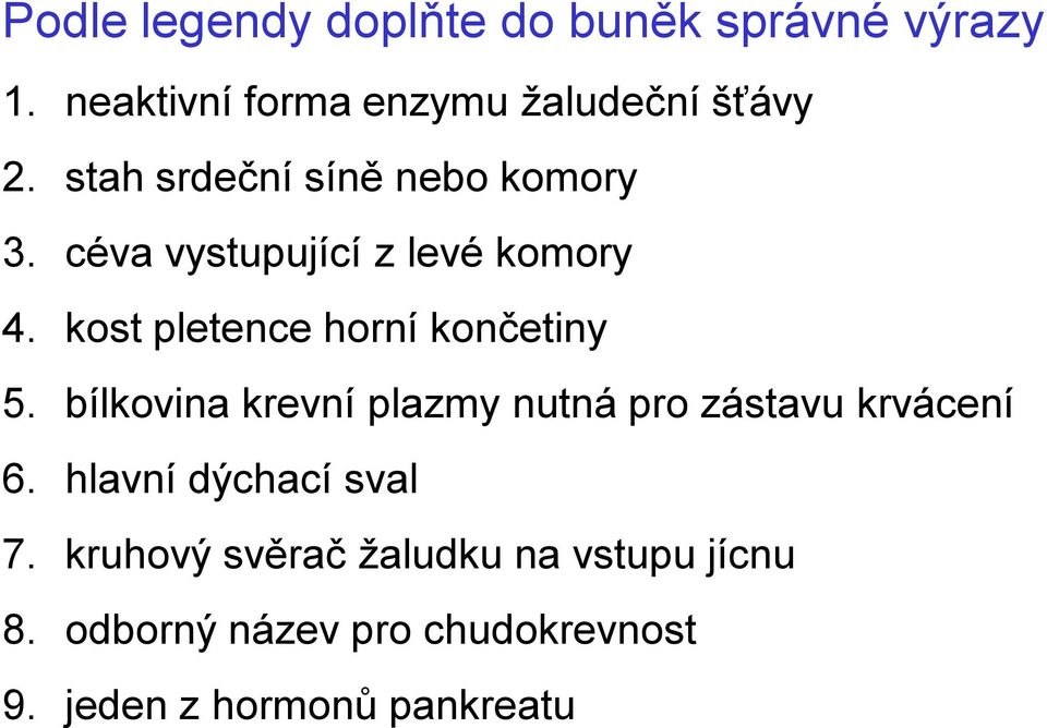 kost pletence horní končetiny 5. bílkovina krevní plazmy nutná pro zástavu krvácení 6.