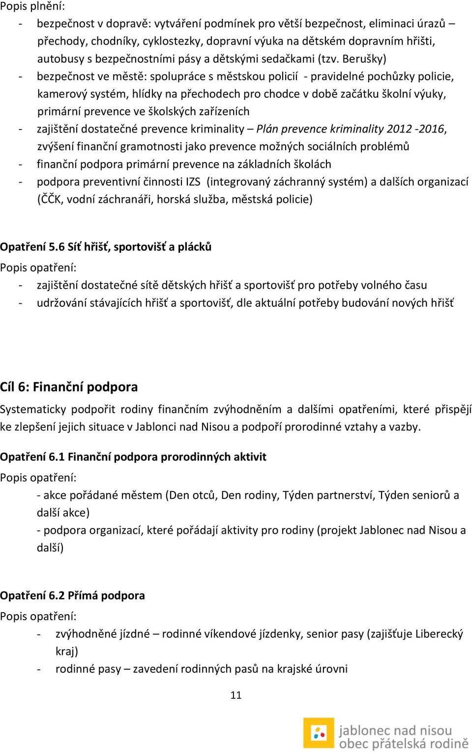 Berušky) - bezpečnost ve městě: spolupráce s městskou policií - pravidelné pochůzky policie, kamerový systém, hlídky na přechodech pro chodce v době začátku školní výuky, primární prevence ve