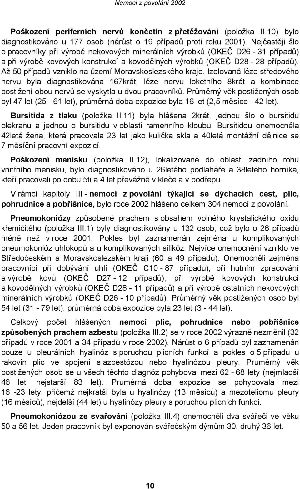 Až 50 případů vzniklo na území Moravskoslezského kraje.