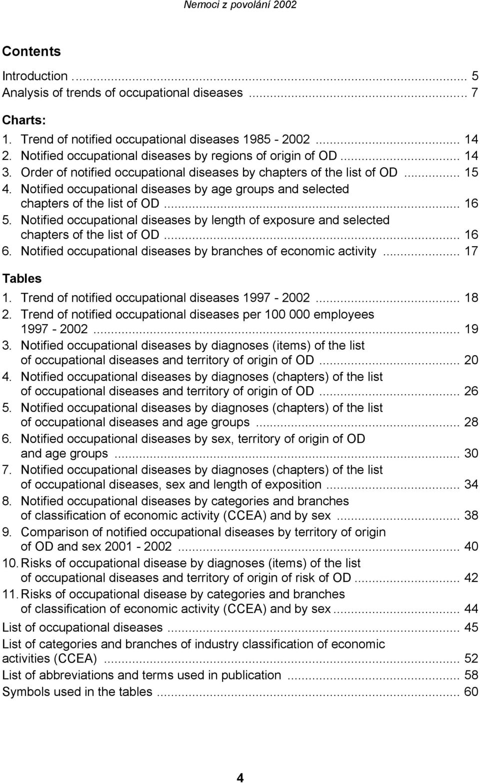 Notified occupational diseases by age groups and selected chapters of the list of OD... 16 5. Notified occupational diseases by length of exposure and selected chapters of the list of OD... 16 6.